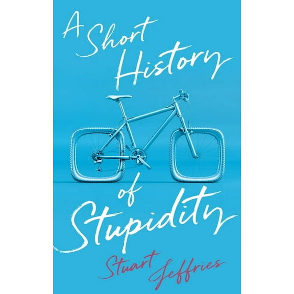 A Short History of Stupidity, (Hardcover)