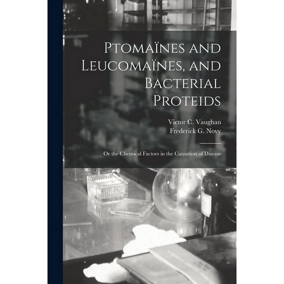 Ptomanes and Leucomanes, and Bacterial Proteids : or the Chemical Factors in the Causation of Disease (Paperback)