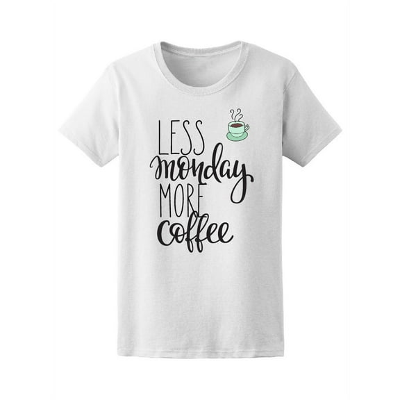 Quote Less Monday More Coffee T-Shirt Women -Image by Shutterstock, Female x-Large