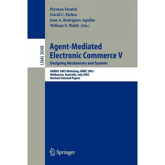 Agent-Mediated Electronic Commerce V: Designing Mechanisms and Systems, Aamas 2003 Workshop, Amec 2003, Melbourne, Austr, (Paperback)