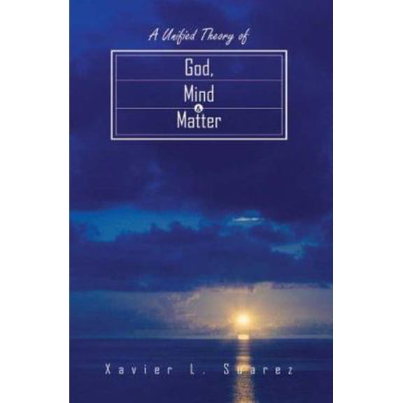 Pre-Owned A Unified Theory Of God, Mind & Matter (Paperback) 1418427004 9781418427009