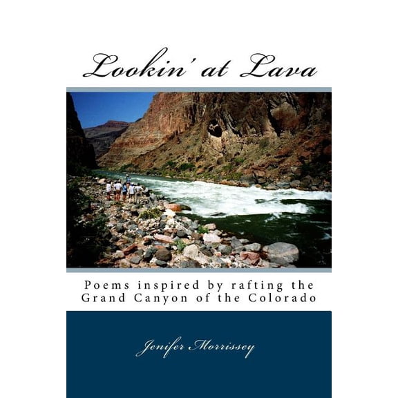 Lookin' at Lava: Poems inspired by rafting the Grand Canyon of the Colorado