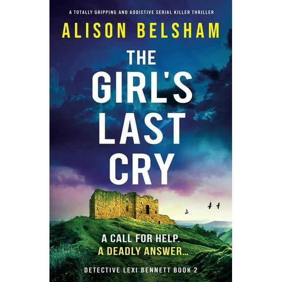 The Girl's Last Cry: A totally gripping and addictive serial killer thriller (Paperback) by Alison Belsham