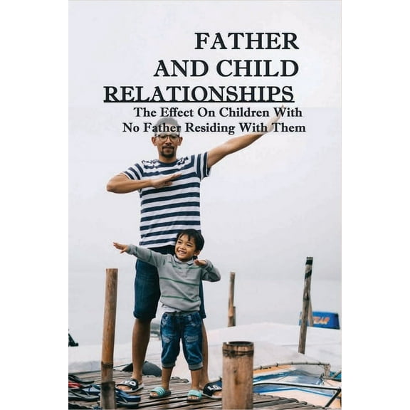 Father And Child Relationships: The Effect On Children With No Father Residing With Them: Playing With Sons (Paperback)