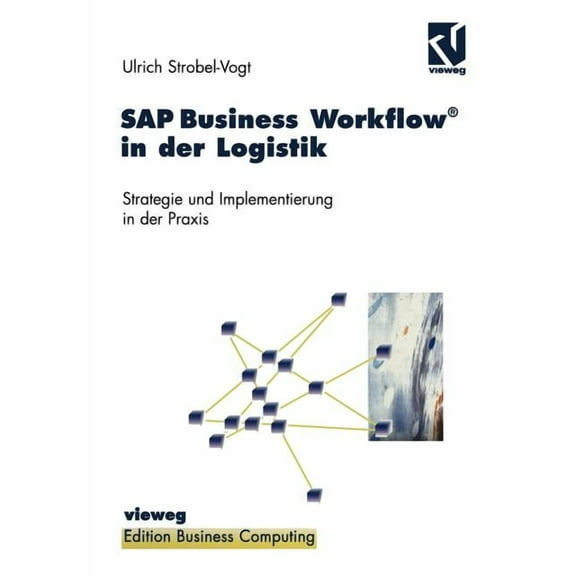 Edition Business Computing SAP Business Workflow(r) in Der Logistik: Strategie Und Implementierung in Der PRAXIS, (Paperback)