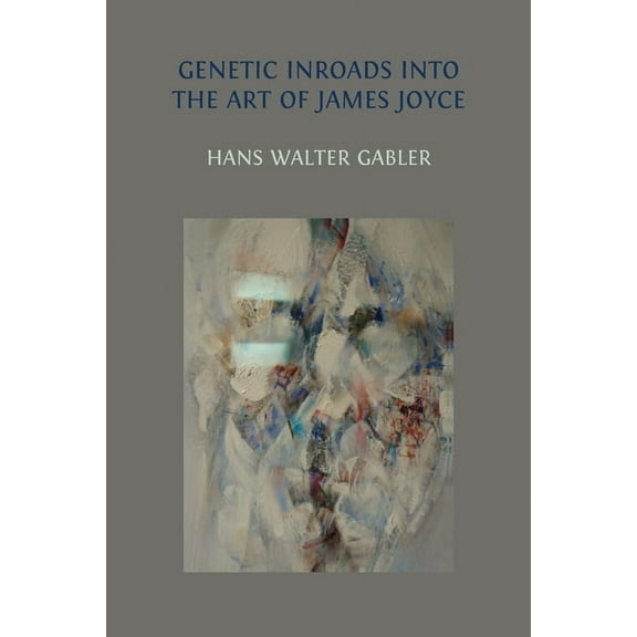 Genetic Inroads into the Art of James Joyce, (Paperback)