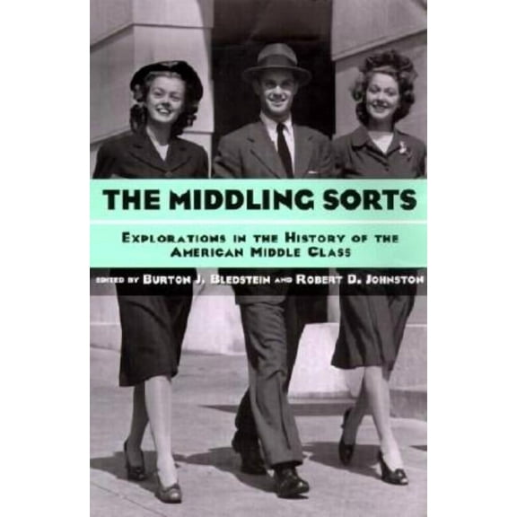 The Middling Sorts: Explorations in the History of the American Middle Class, (Paperback)