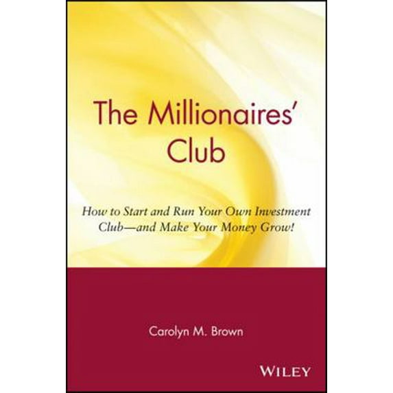 Pre-Owned The Millionaires' Club: How to Start and Run Your Own Investment Club -- And Make Your Money Grow! (Paperback) 0471369381 9780471369387