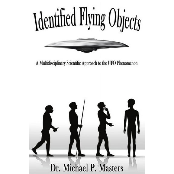 Identified Flying Objects: A Multidisciplinary Scientific Approach to the UFO Phenomenon, (Paperback)