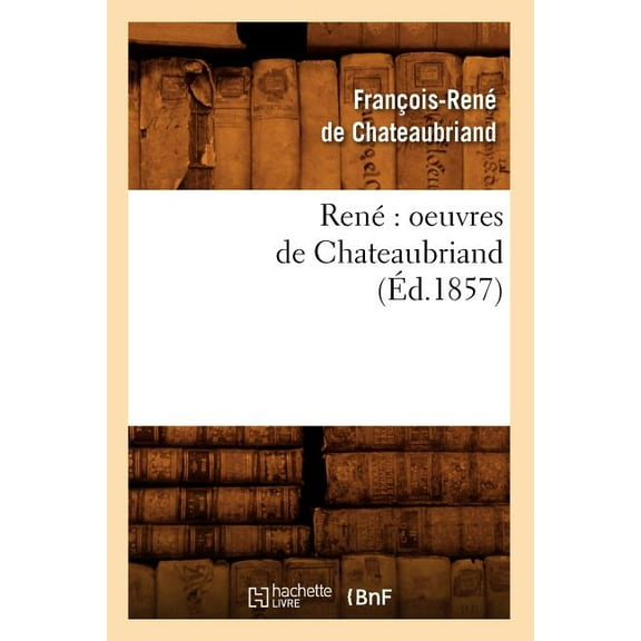 Litterature: René Oeuvres de Chateaubriand (Éd.1857) (Paperback)
