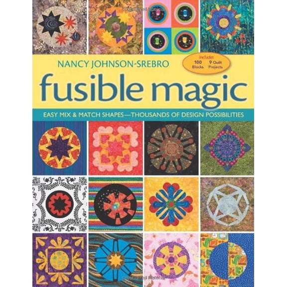 Pre-Owned Fusible Magic: Easy Mix & Match Shapes, Thousands of Design Possibilities, Includes 100 Block, 9 Quilt Projects (Paperback) 1571208585 9781571208583