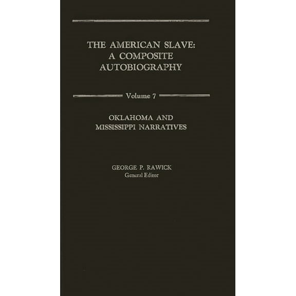 The American Slave: Oklahoma and Mississippi Narratives Vol. 7, (Hardcover)
