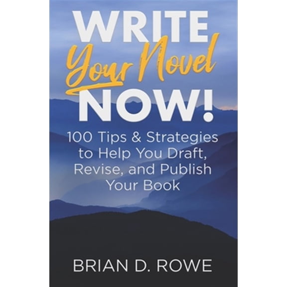 Pre-Owned Write Your Novel Now! 100 Tips & Strategies to Help You Draft, Revise, and Publish Your Book (Paperback)