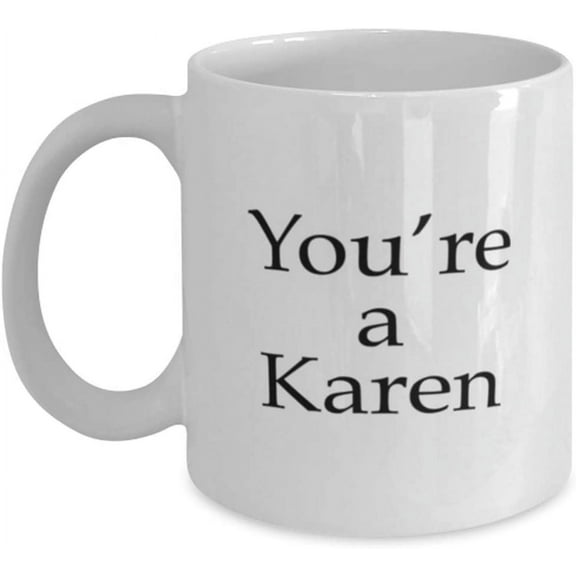 You're A Karen Mug Cool Collectable Coffee Tea Cup