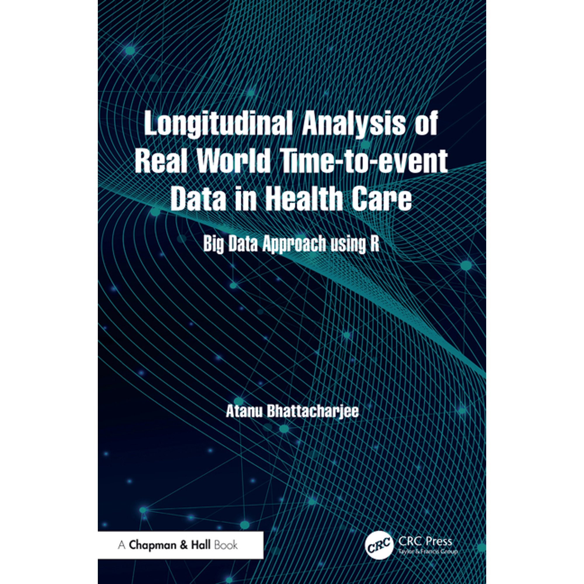 Longitudinal Analysis of Real World Time-to-event Data in Health Care: Big Data Approach using R (Hardcover)