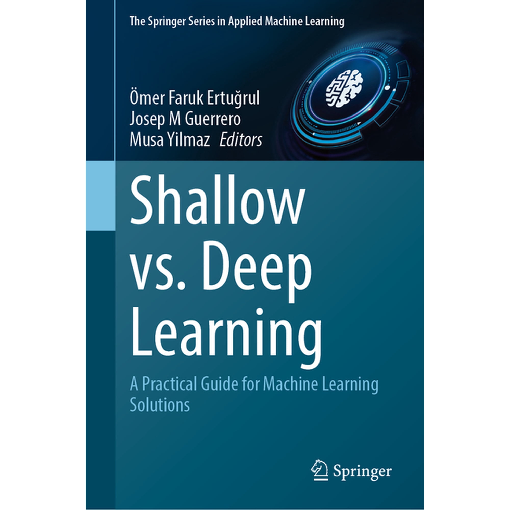 Springer Applied Machine Learning Shallow Learning vs. Deep Learning: A Practical Guide for Machine Learning Solutions (Hardcover)