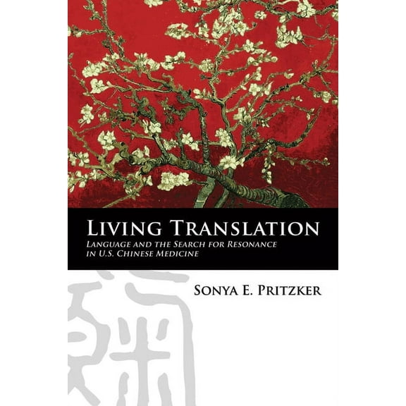 Living Translation: Language and the Search for Resonance in U.S. Chinese Medicine, (Hardcover)