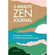 5-Minute Zen Journal : Prompts and Practices for Achieving Clarity and Calm (Paperback)