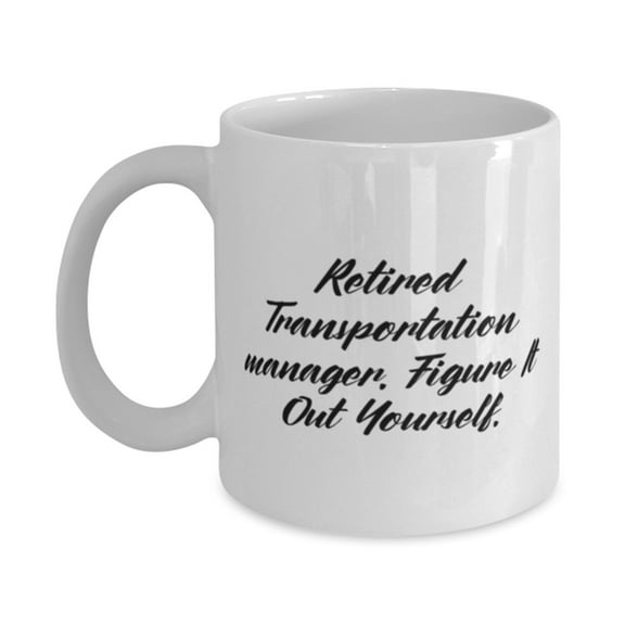 Epic Transportation Manager Gifts, Retired Transportation Manager. Figure It Out., Transportation Manager 11oz Mug From Team Leader