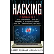 Hacking : 2 Books in 1 - Linux Systems and Linux for Beginners, A Practical Guide to Learn the Command Line and more .. (Hardcover)
