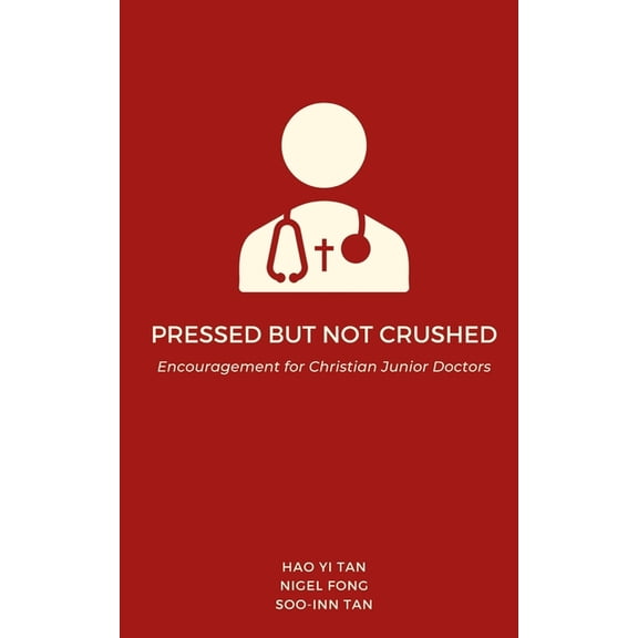 Pressed but Not Crushed: Encouragement for Christian Junior Doctors, (Paperback)