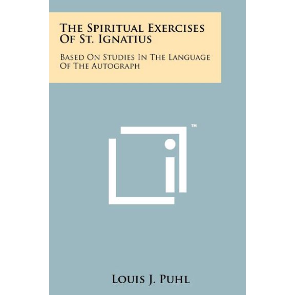 The Spiritual Exercises Of St. Ignatius : Based On Studies In The Language Of The Autograph (Paperback)