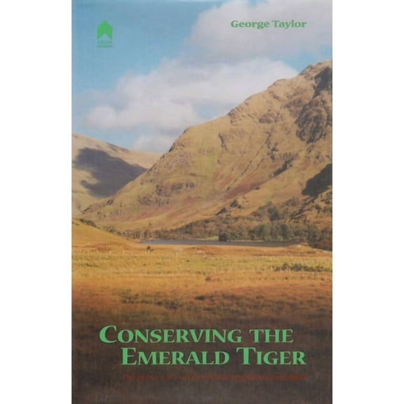 Conserving the Emerald Tiger : The Politics of Environmental Regulation in Ireland (Paperback)