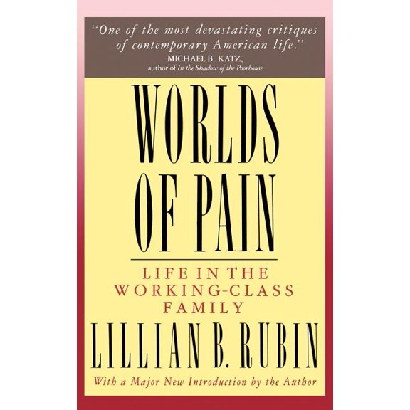 Worlds of Pain: Life in the Working-Class Family, (Paperback)