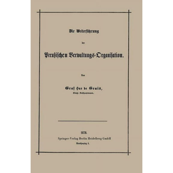 Die WeiterfÃ¼hrung Der PreuÃischen Verwaltungs-Organisation, (Paperback)