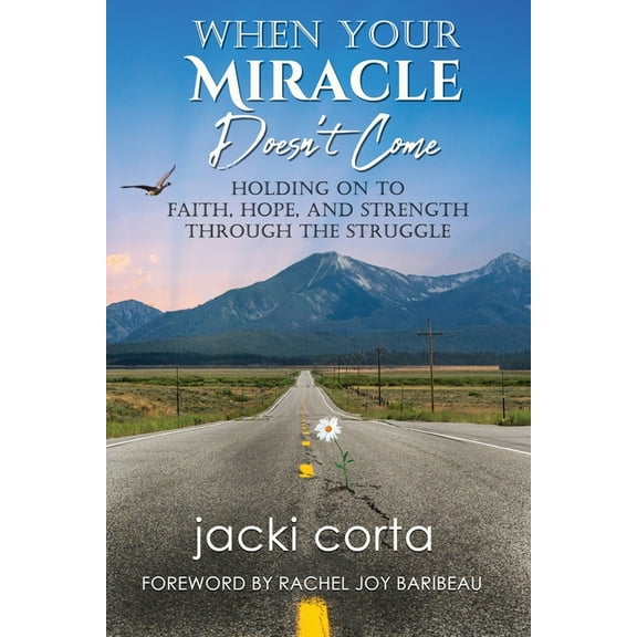When Your Miracle Doesn't Come: Holding on to Faith, Hope, and Strength Through the Struggle, (Paperback)