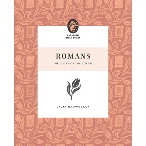 Flourish Bible Study Romans: The Glory of the Gospel, (Paperback)