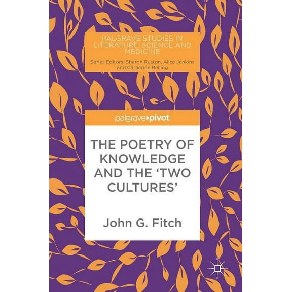 Palgrave Studies in Literature, Science The Poetry of Knowledge and the 'Two Cultures', (Hardcover)