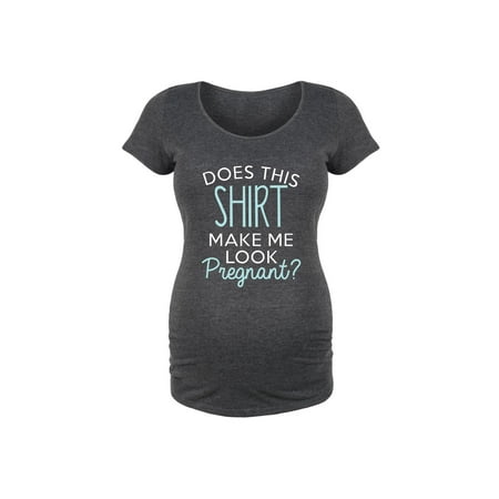 Does This Shirt Make Me Look Pregnant  - Maternity Scoop Neck (Best Way To Make Girl Pregnant)