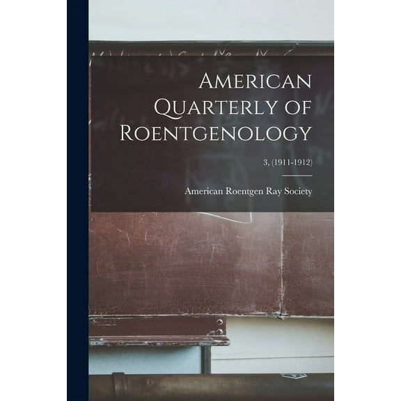 American Quarterly of Roentgenology; 3, (1911-1912) (Paperback)
