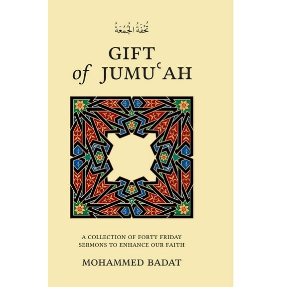 GIFT of JUMUʿAH: A Collection of Forty Friday Sermons to Enhance Our Faith