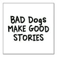thumbnail image 1 of DistinctInk Custom Bumper Sticker - 8" x 8" Decorative Decal - White Background - Bad Dogs Make Good Stories, 1 of 2