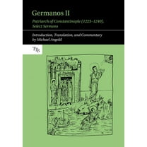 Translated Texts for Byzantinists Germanos II, Patriarch of Constantinople (1223-1240): Select Sermons, Book 14, (Paperback)