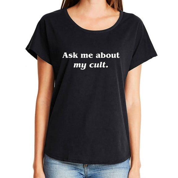 Ask Me About My Cult Womens Dolman Tee