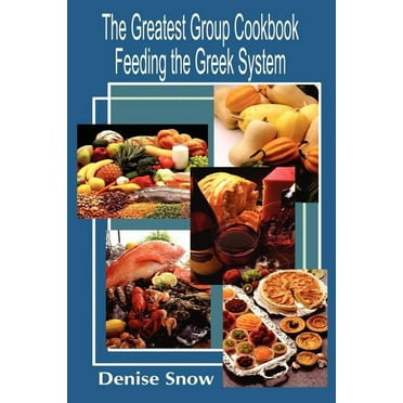 The Greatest Group Cook Book Feeding the Greek System: Healthy Recipes for Sorority and Fraternity Meals All Recipes Ser, (Paperback)