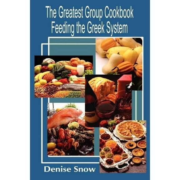 The Greatest Group Cook Book Feeding the Greek System: Healthy Recipes for Sorority and Fraternity Meals All Recipes Ser, (Paperback)