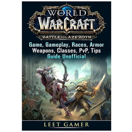 World of Warcraft Battle For Azeroth Game, Gameplay, Races, Armor, Weapons, Classes, PvP, Tips, Guide
