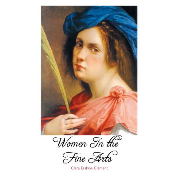 Painters: Women in the Fine Arts: From the Seventh Century B.C. To the Twentieth Century A.D. (Paperback)