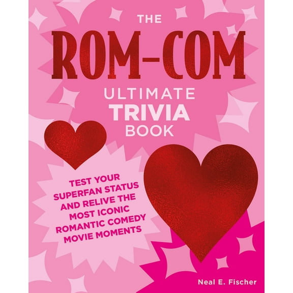 Ultimate Trivia The Rom-Com Ultimate Trivia Book: Test Your Superfan Status and Relive the Most Iconic Romantic Comedy Movie Moments, (Paperback)