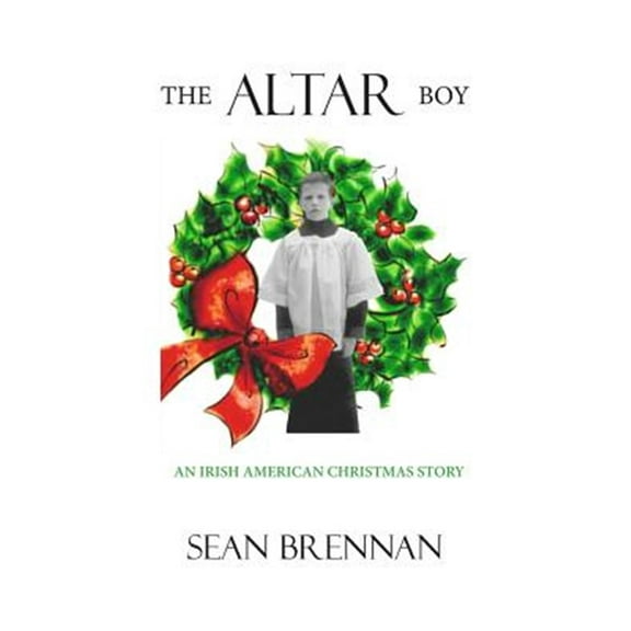 Pre-Owned The Altar Boy: An Irish American Christmas Story (Paperback) by Sean Brennan