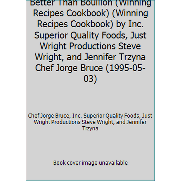 Pre-Owned Better Than Bouillon (Winning Recipes Cookbook) (Winning Recipes Cookbook) by Inc. Superior Quality Foods, Just Wright Productions Steve Wright, and Je... (Unknown) 0964582708 9780964582705