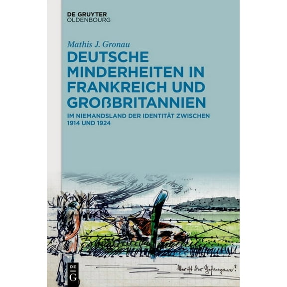 Deutsche Minderheiten in Frankreich Und GroÃbritannien: Im Niemandsland Der IdentitÃ¤t Zwischen 1914 Und 1924, (Hardcover)