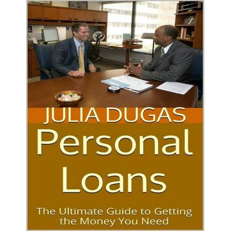 Personal Loans: The Ultimate Guide to Getting the Money You Need - (Best Way To Get A Business Loan)