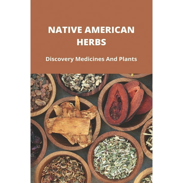 Native American Herbs Discovery Medicines And Plants Native American