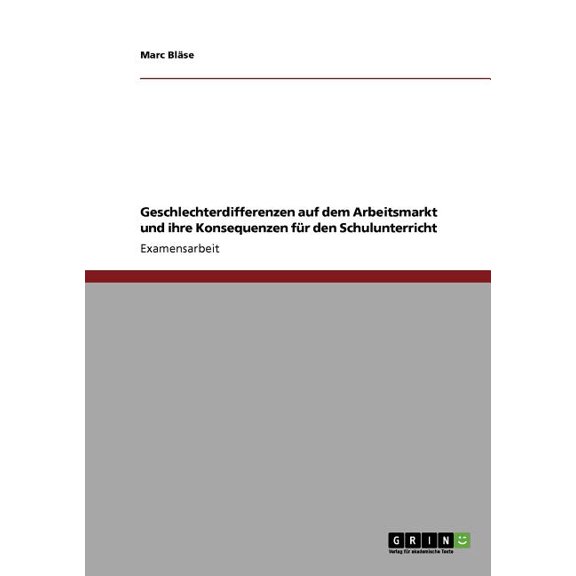 Geschlechterdifferenzen auf dem Arbeitsmarkt und ihre Konsequenzen für den Schulunterricht (Paperback)