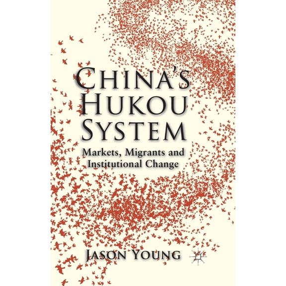 China's Hukou System: Markets, Migrants and Institutional Change, (Paperback)
